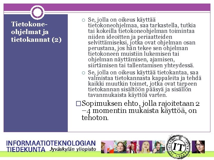 Tietokoneohjelmat ja tietokannat (2) Se, jolla on oikeus käyttää tietokoneohjelmaa, saa tarkastella, tutkia tai