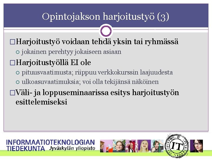 Opintojakson harjoitustyö (3) �Harjoitustyö voidaan tehdä yksin tai ryhmässä jokainen perehtyy jokaiseen asiaan �Harjoitustyöllä