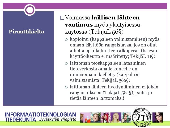 �Voimassa laillisen lähteen Piraattikielto vaatimus myös yksityisessä käytössä (TekijäL 56§) kopiointi (kappaleen valmistaminen) myös