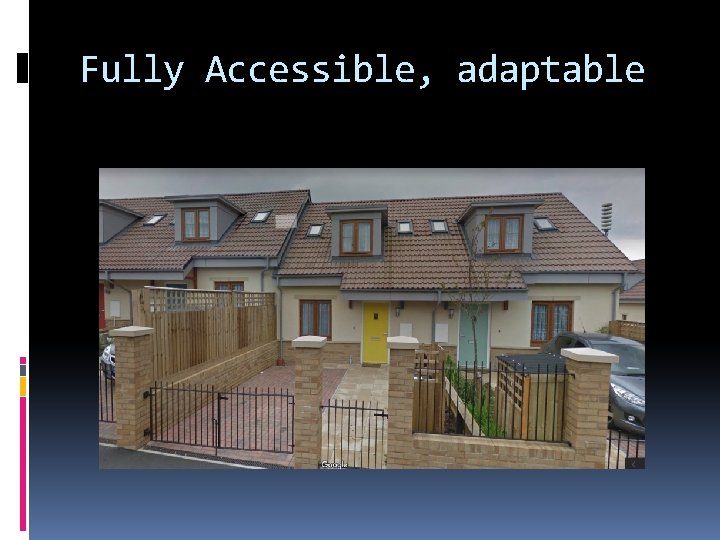 Fully Accessible, adaptable 