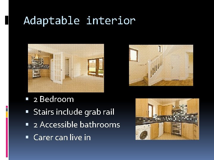 Adaptable interior 2 Bedroom Stairs include grab rail 2 Accessible bathrooms Carer can live
