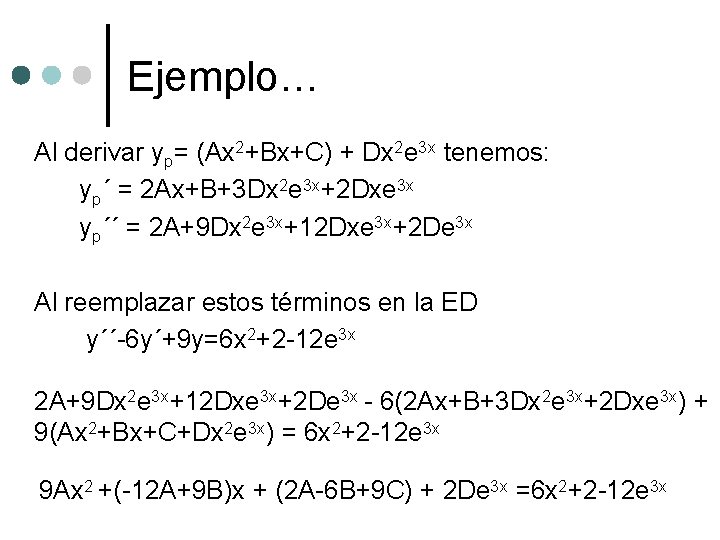 Ejemplo… Al derivar yp= (Ax 2+Bx+C) + Dx 2 e 3 x tenemos: yp´