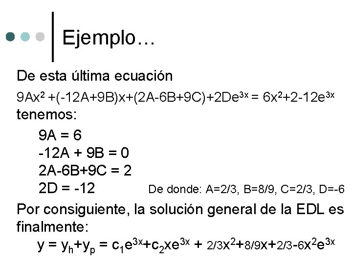 Ejemplo… De esta última ecuación 9 Ax 2 +(-12 A+9 B)x+(2 A-6 B+9 C)+2