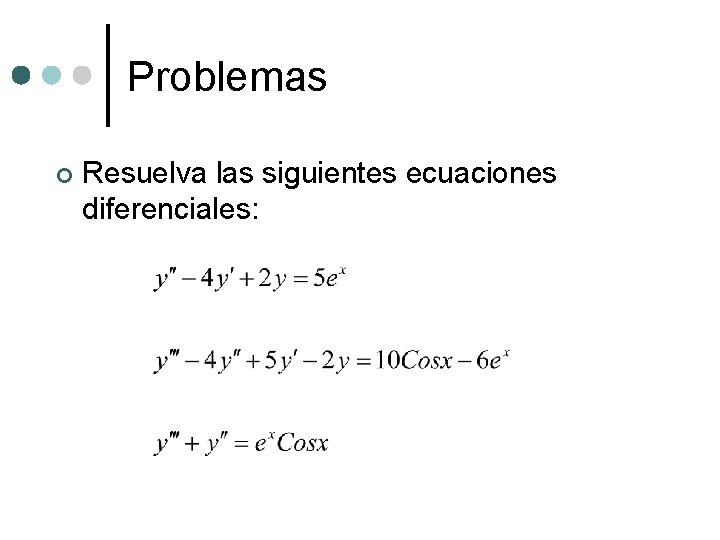 Problemas ¢ Resuelva las siguientes ecuaciones diferenciales: 