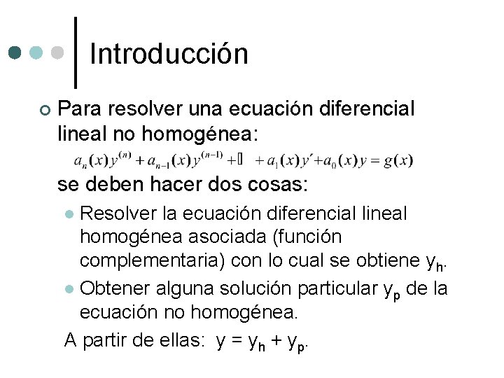 Introducción ¢ Para resolver una ecuación diferencial lineal no homogénea: se deben hacer dos