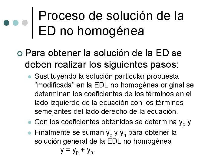 Proceso de solución de la ED no homogénea ¢ Para obtener la solución de
