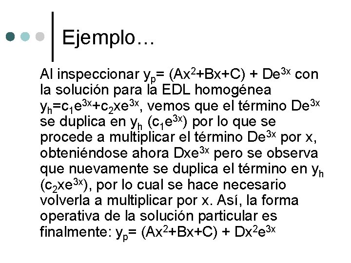 Ejemplo… Al inspeccionar yp= (Ax 2+Bx+C) + De 3 x con la solución para