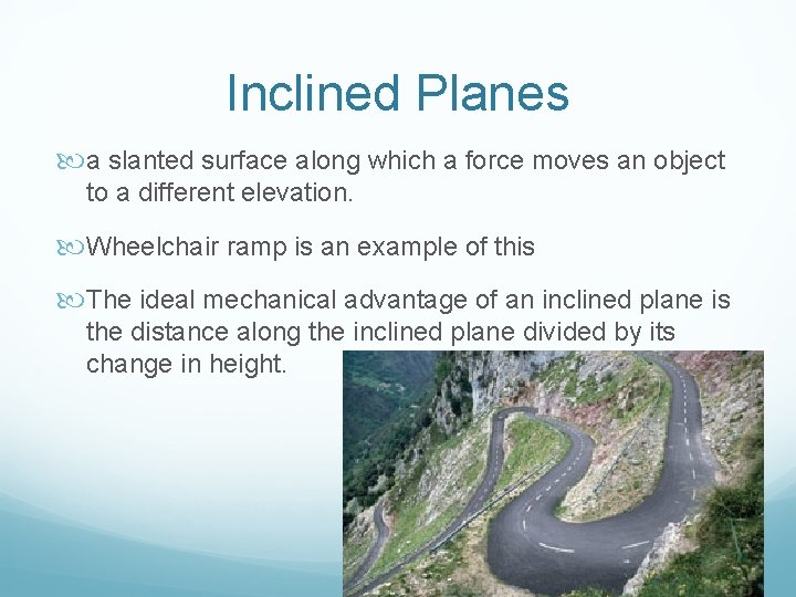Inclined Planes a slanted surface along which a force moves an object to a