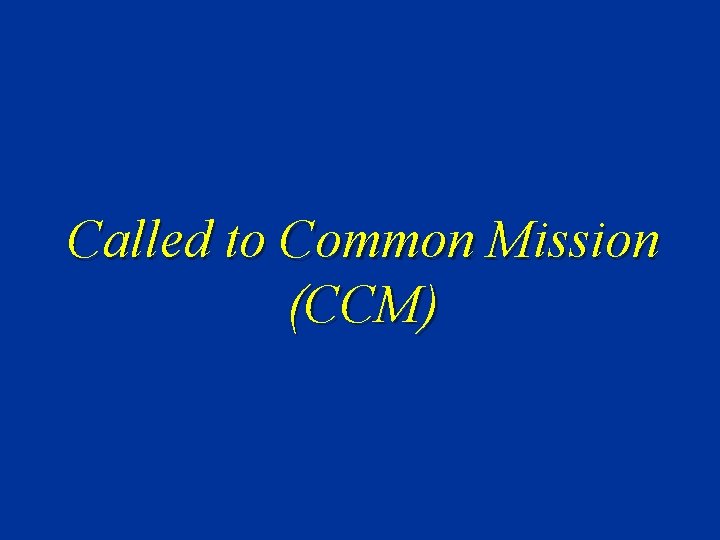 Called to Common Mission (CCM) 