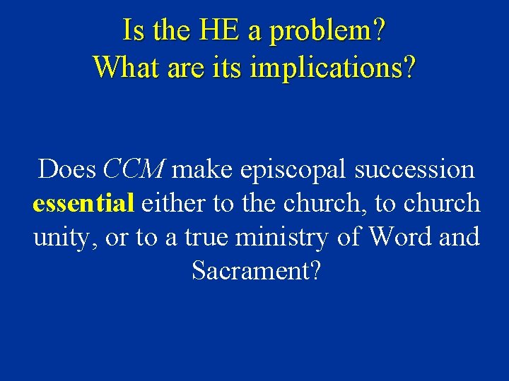 Is the HE a problem? What are its implications? Does CCM make episcopal succession