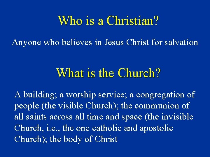 Who is a Christian? Anyone who believes in Jesus Christ for salvation What is