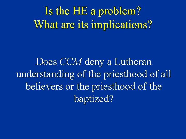 Is the HE a problem? What are its implications? Does CCM deny a Lutheran