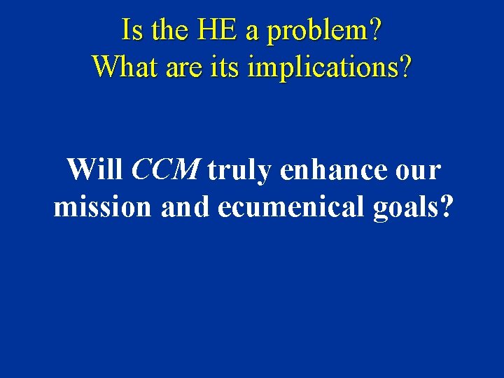 Is the HE a problem? What are its implications? Will CCM truly enhance our