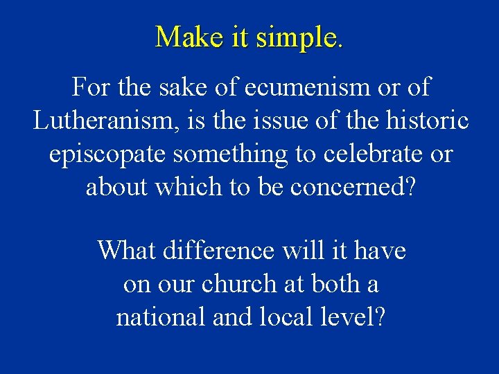 Make it simple. For the sake of ecumenism or of Lutheranism, is the issue