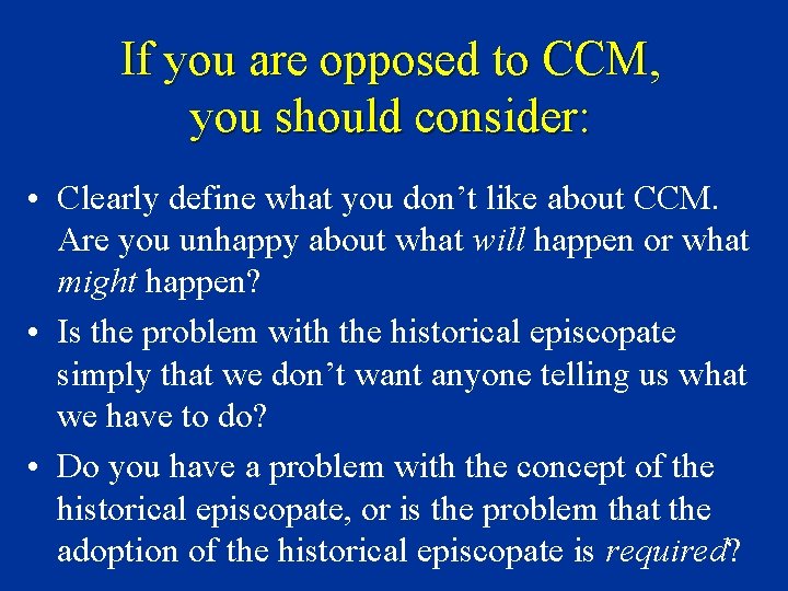 If you are opposed to CCM, you should consider: • Clearly define what you