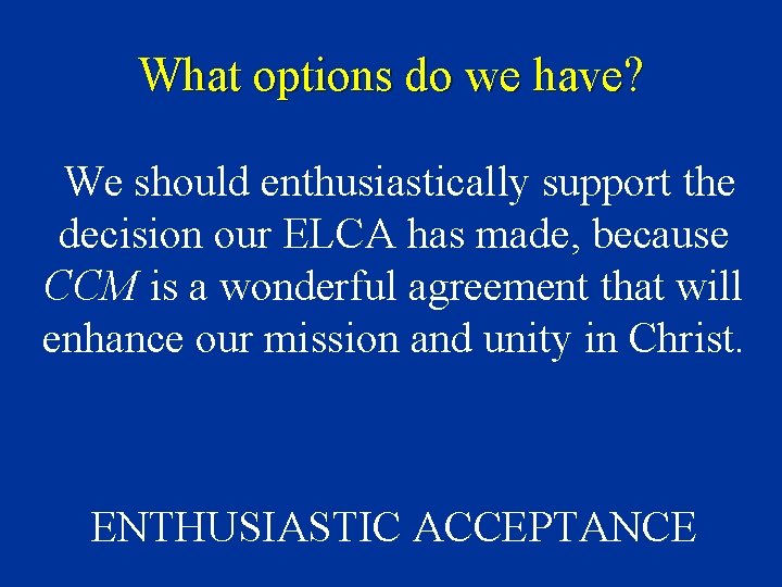 What options do we have? We should enthusiastically support the decision our ELCA has