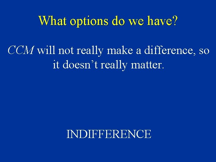What options do we have? CCM will not really make a difference, so it