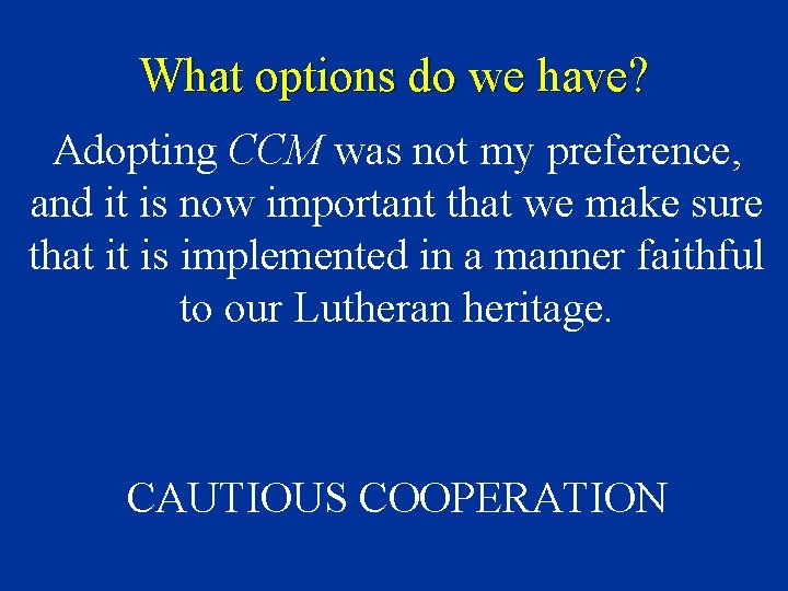 What options do we have? Adopting CCM was not my preference, and it is