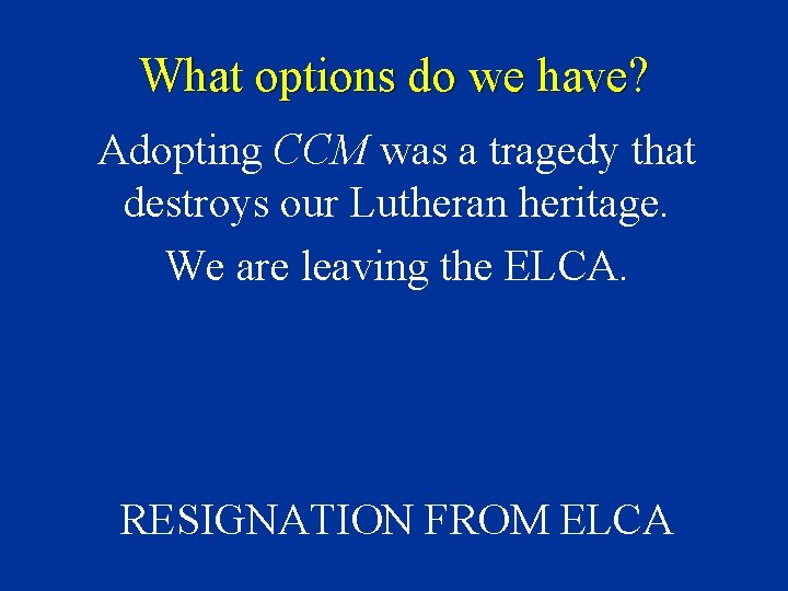 What options do we have? Adopting CCM was a tragedy that destroys our Lutheran