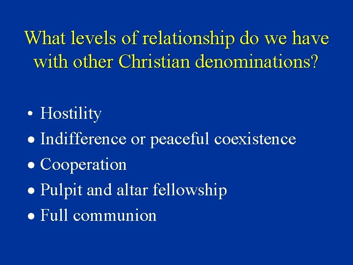 What levels of relationship do we have with other Christian denominations? • Hostility ·