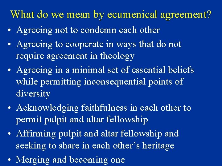 What do we mean by ecumenical agreement? • Agreeing not to condemn each other