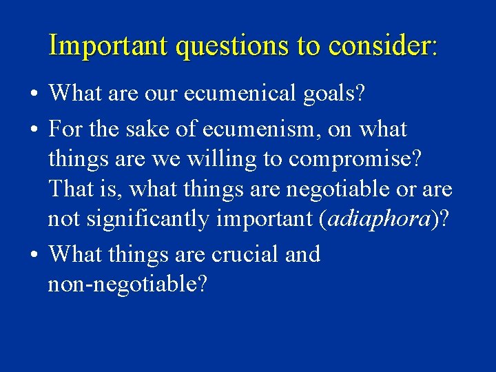 Important questions to consider: • What are our ecumenical goals? • For the sake
