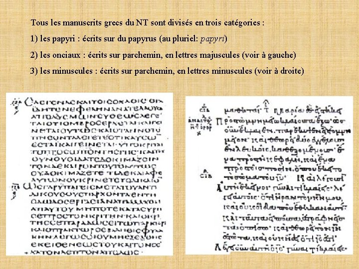 Tous les manuscrits grecs du NT sont divisés en trois catégories : 1) les