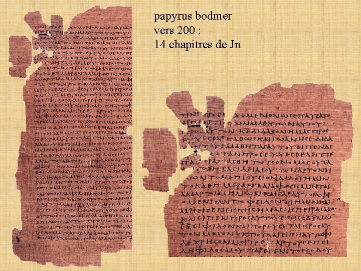 papyrus bodmer vers 200 : 14 chapitres de Jn 