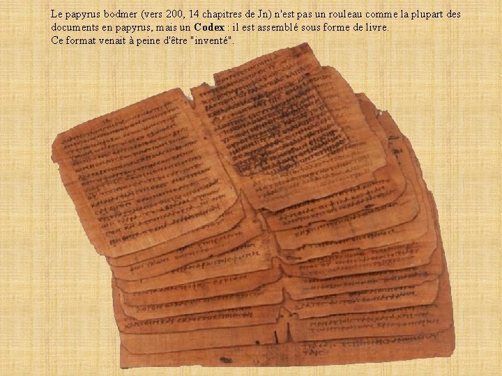 Le papyrus bodmer (vers 200, 14 chapitres de Jn) n'est pas un rouleau comme