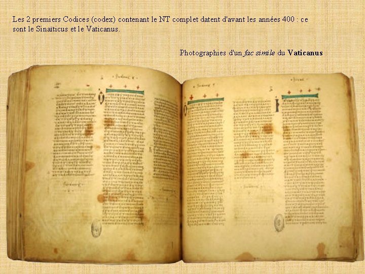 Les 2 premiers Codices (codex) contenant le NT complet datent d'avant les années 400
