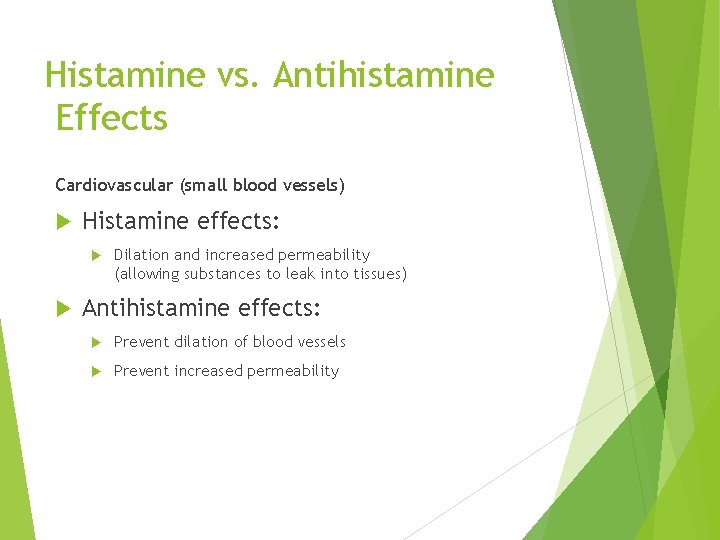 Histamine vs. Antihistamine Effects Cardiovascular (small blood vessels) Histamine effects: Dilation and increased permeability