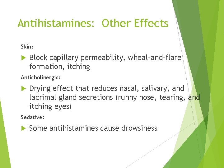 Antihistamines: Other Effects Skin: Block capillary permeability, wheal-and-flare formation, itching Anticholinergic: Drying effect that