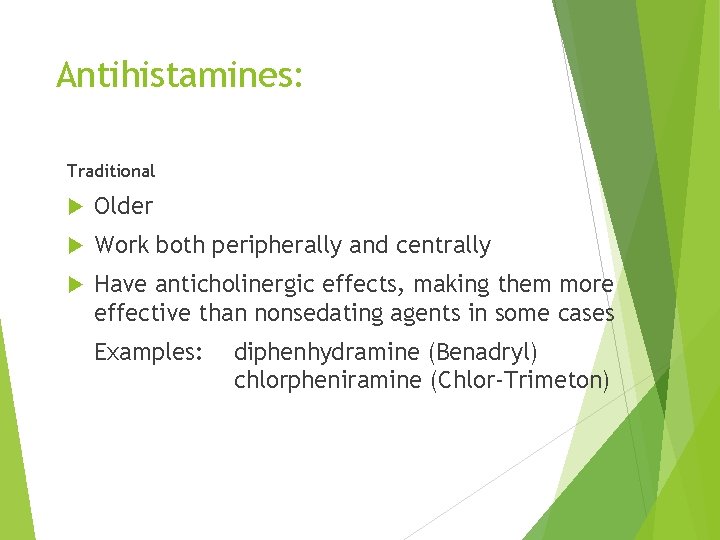 Antihistamines: Traditional Older Work both peripherally and centrally Have anticholinergic effects, making them more