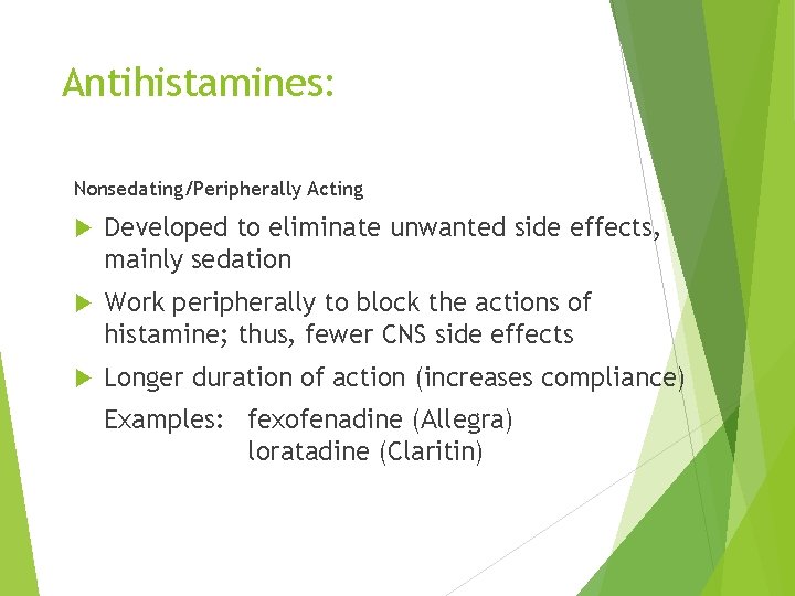 Antihistamines: Nonsedating/Peripherally Acting Developed to eliminate unwanted side effects, mainly sedation Work peripherally to