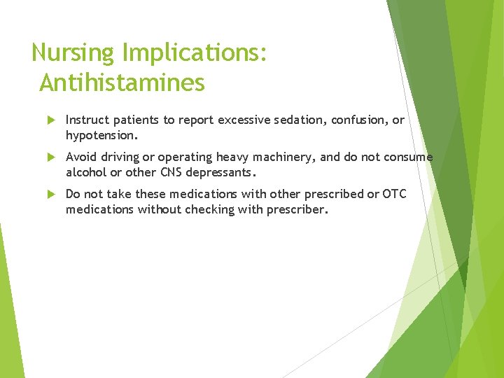 Nursing Implications: Antihistamines Instruct patients to report excessive sedation, confusion, or hypotension. Avoid driving