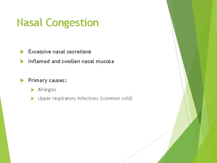 Nasal Congestion Excessive nasal secretions Inflamed and swollen nasal mucosa Primary causes: Allergies Upper