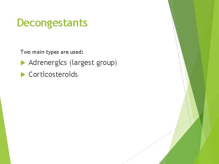 Decongestants Two main types are used: Adrenergics (largest group) Corticosteroids 