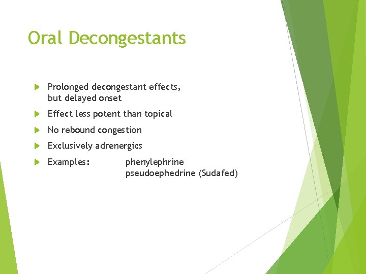 Oral Decongestants Prolonged decongestant effects, but delayed onset Effect less potent than topical No