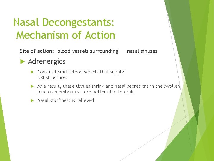Nasal Decongestants: Mechanism of Action Site of action: blood vessels surrounding nasal sinuses Adrenergics