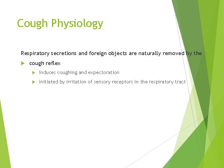 Cough Physiology Respiratory secretions and foreign objects are naturally removed by the cough reflex