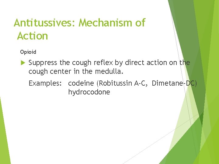 Antitussives: Mechanism of Action Opioid Suppress the cough reflex by direct action on the