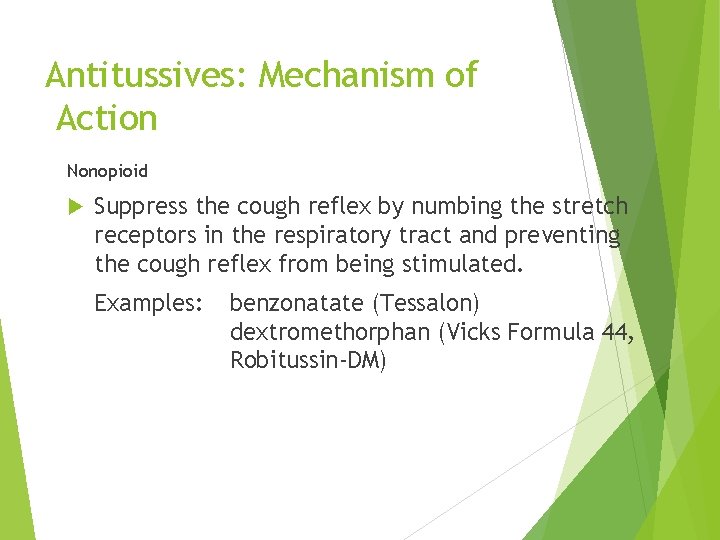 Antitussives: Mechanism of Action Nonopioid Suppress the cough reflex by numbing the stretch receptors