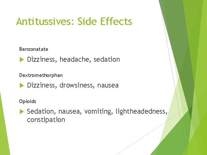 Antitussives: Side Effects Benzonatate Dizziness, headache, sedation Dextromethorphan Dizziness, drowsiness, nausea Opioids Sedation, nausea,