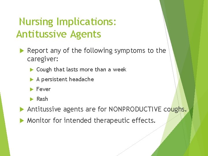 Nursing Implications: Antitussive Agents Report any of the following symptoms to the caregiver: Cough