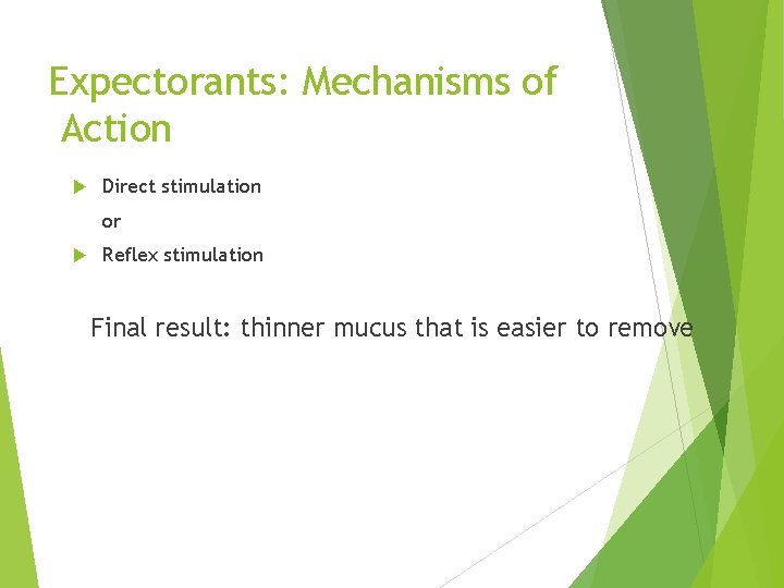 Expectorants: Mechanisms of Action Direct stimulation or Reflex stimulation Final result: thinner mucus that
