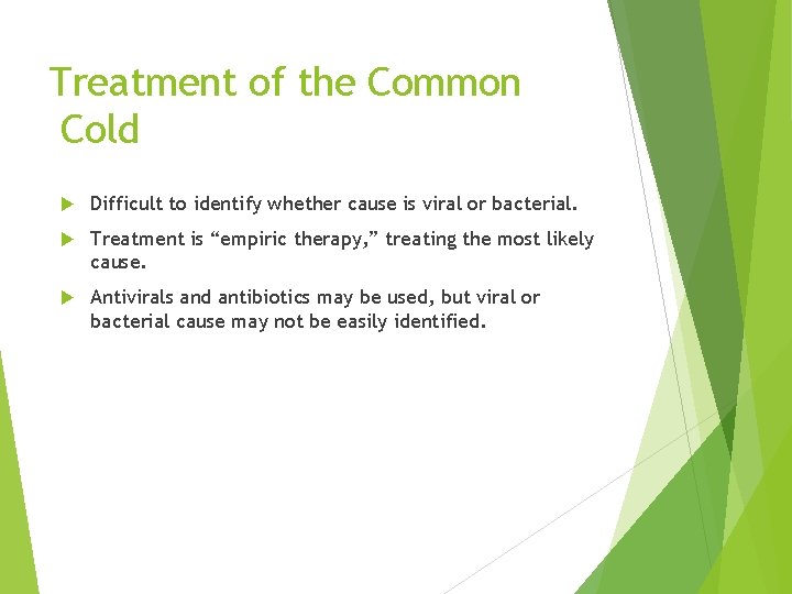 Treatment of the Common Cold Difficult to identify whether cause is viral or bacterial.