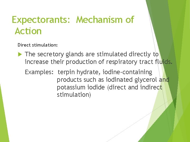 Expectorants: Mechanism of Action Direct stimulation: The secretory glands are stimulated directly to increase