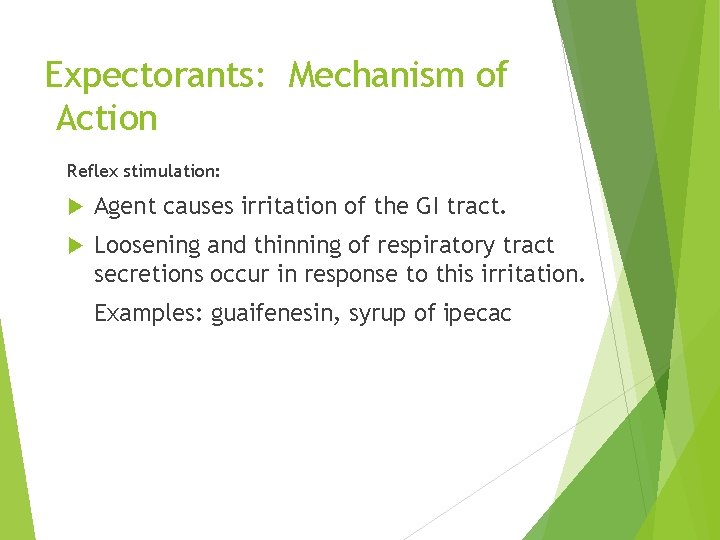 Expectorants: Mechanism of Action Reflex stimulation: Agent causes irritation of the GI tract. Loosening