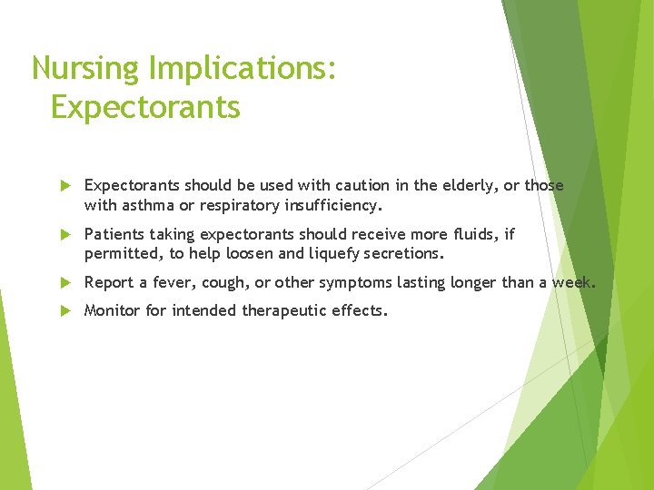 Nursing Implications: Expectorants should be used with caution in the elderly, or those with