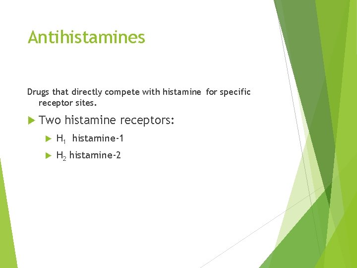Antihistamines Drugs that directly compete with histamine for specific receptor sites. Two histamine receptors: